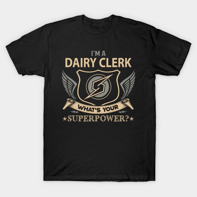 Dairy Clerk T Shirt - Superpower Gift Item Tee T-Shirt by Cosimiaart